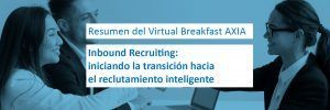 Virtual Breakfast AXIA – Inbound Recruiting: iniciando la transición hacia el reclutamiento inteligente