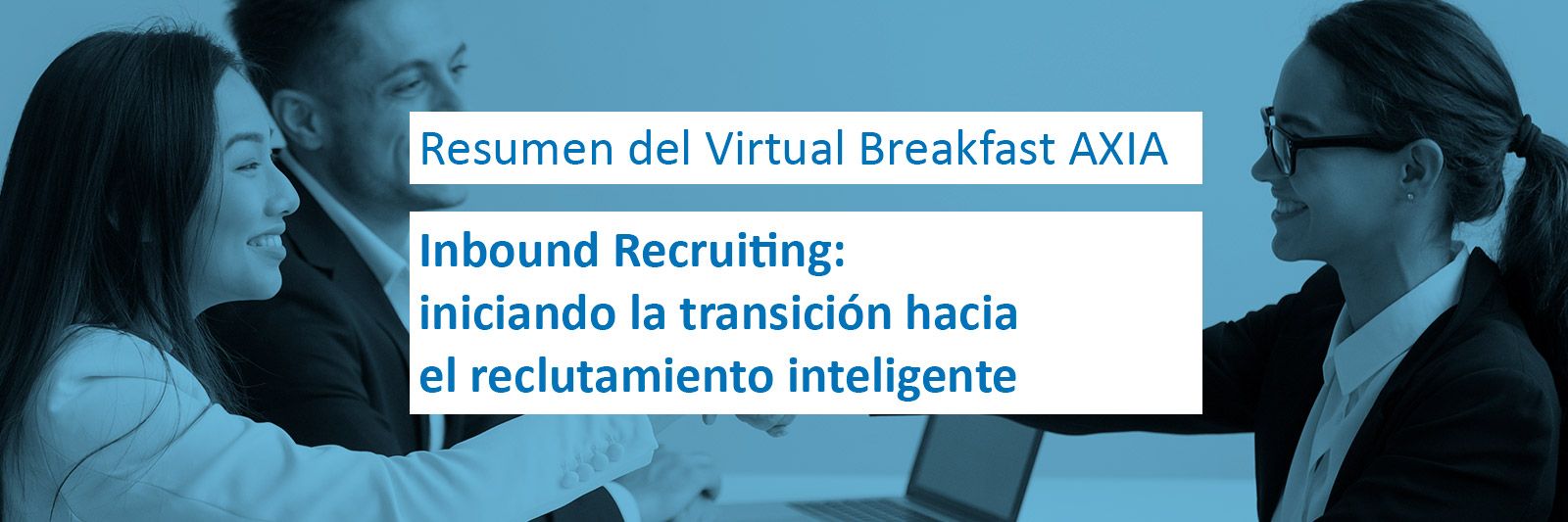 Virtual Breakfast AXIA – Inbound Recruiting: iniciando la transición hacia el reclutamiento inteligente