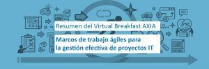 Virtual Breakfast AXIA – Marcos de trabajo ágiles para la gestión efectiva de proyectos IT