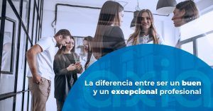 La diferencia entre ser un buen y un excepcional profesional