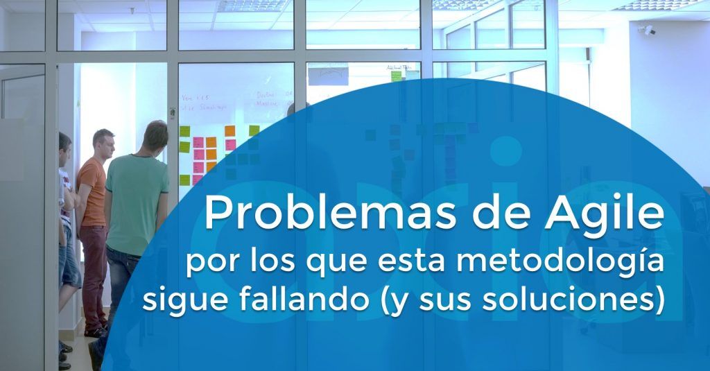 Problemas de Agile por los que esta metodología sigue fallando (y sus soluciones)