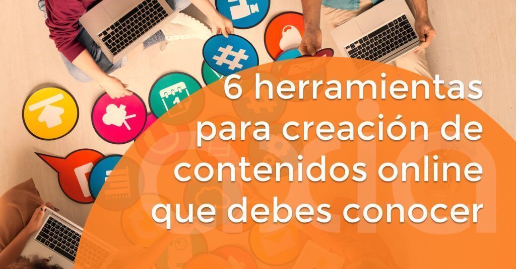 6 herramientas para creación de contenidos online que debes conocer