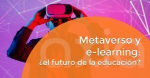 Metaverso y e-learning: ¿el futuro de la educación?