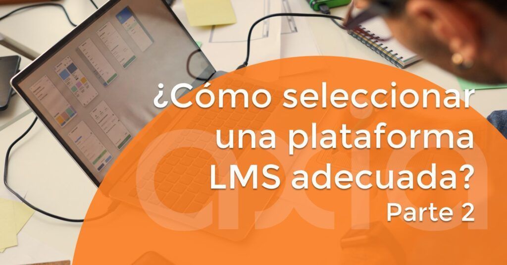 ¿Cómo seleccionar una plataforma LMS adecuada? (Parte 2)